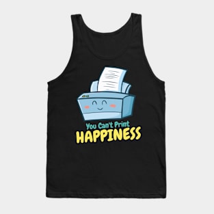 You Can't Print Happiness Tank Top